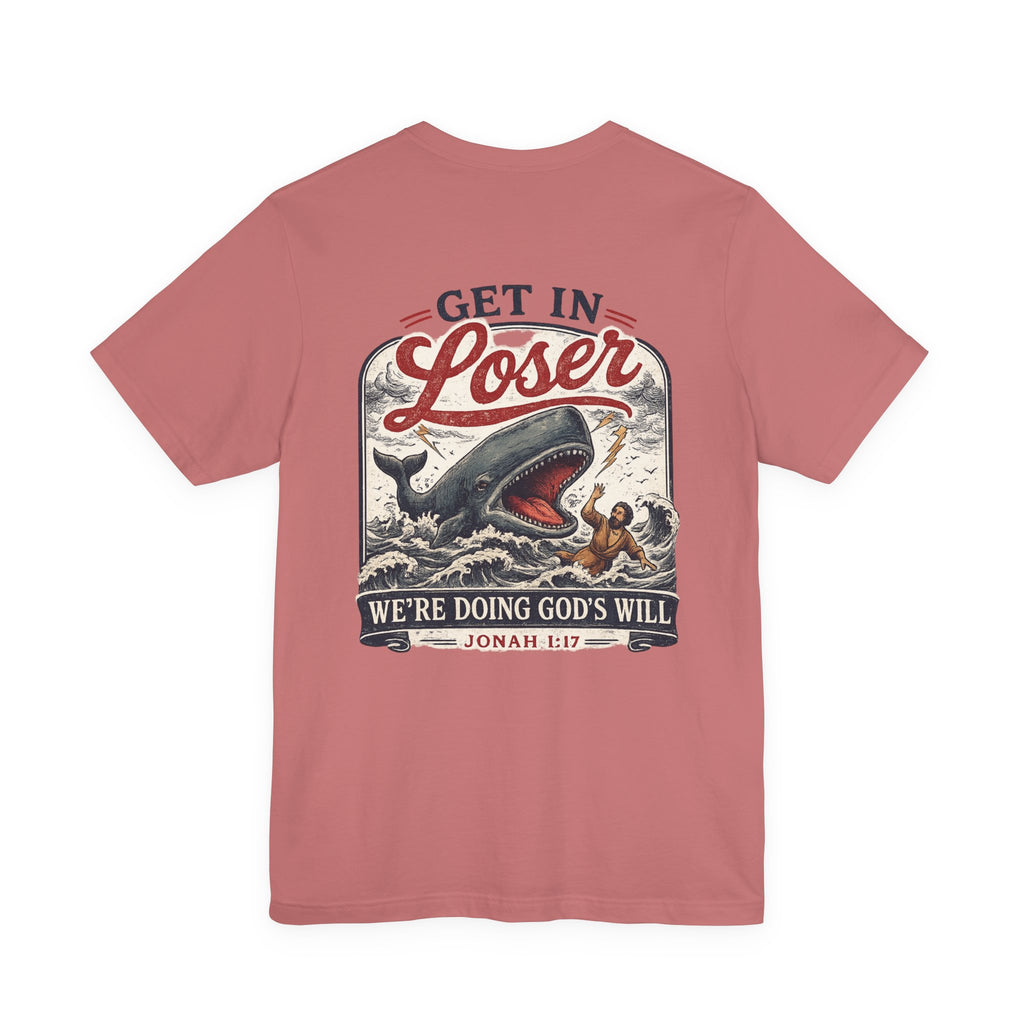 Unisex short sleeve tee, Get in loser, doing God’s will