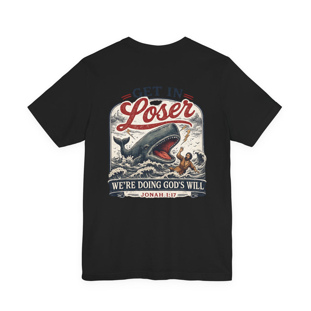 Unisex short sleeve tee, Get in loser, doing God’s will