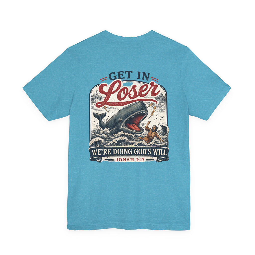 Unisex short sleeve tee, Get in loser, doing God’s will